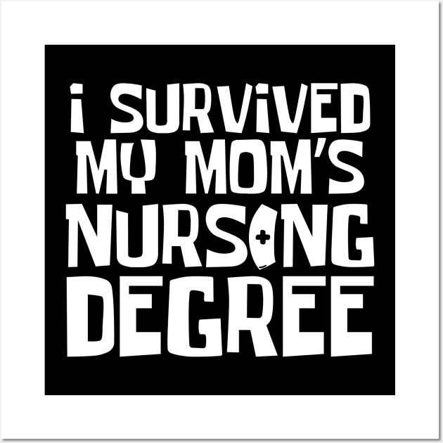 I Survived My Mom's Nursing Degree Wall Art by Teewyld